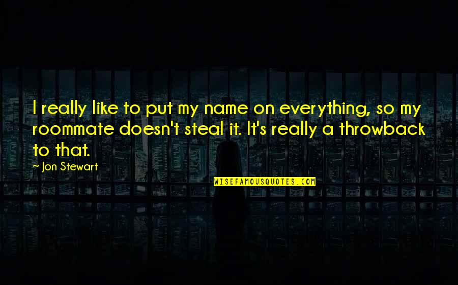 They Say Time's A Healer Quotes By Jon Stewart: I really like to put my name on