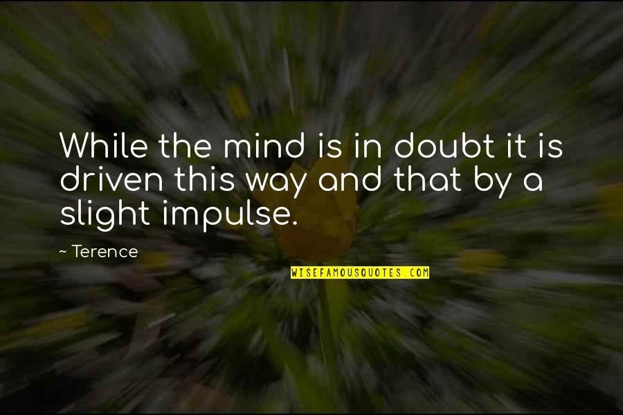 They Say Time's A Healer Quotes By Terence: While the mind is in doubt it is