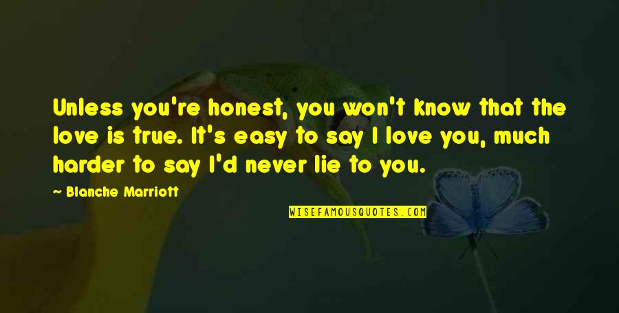 They Say True Love Quotes By Blanche Marriott: Unless you're honest, you won't know that the They Say True Love Quotes By Blanche Marriott: Unless you're honest, you won't know that the
