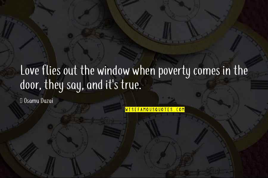 They Say True Love Quotes By Osamu Dazai: Love flies out the window when poverty comes