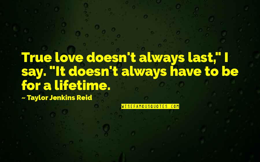 They Say True Love Quotes By Taylor Jenkins Reid: True love doesn't always last," I say. "It