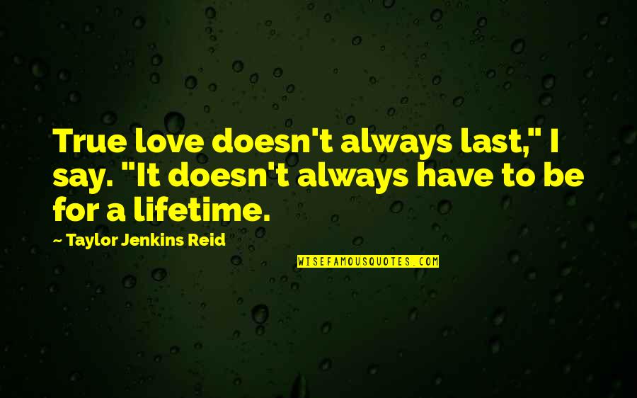 They Say True Love Quotes By Taylor Jenkins Reid: True love doesn't always last," I say. "It They Say True Love Quotes By Taylor Jenkins Reid: True love doesn't always last," I say. "It