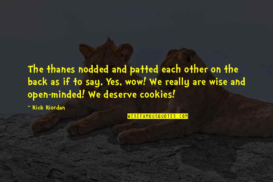 They Say Wise Quotes By Rick Riordan: The thanes nodded and patted each other on They Say Wise Quotes By Rick Riordan: The thanes nodded and patted each other on