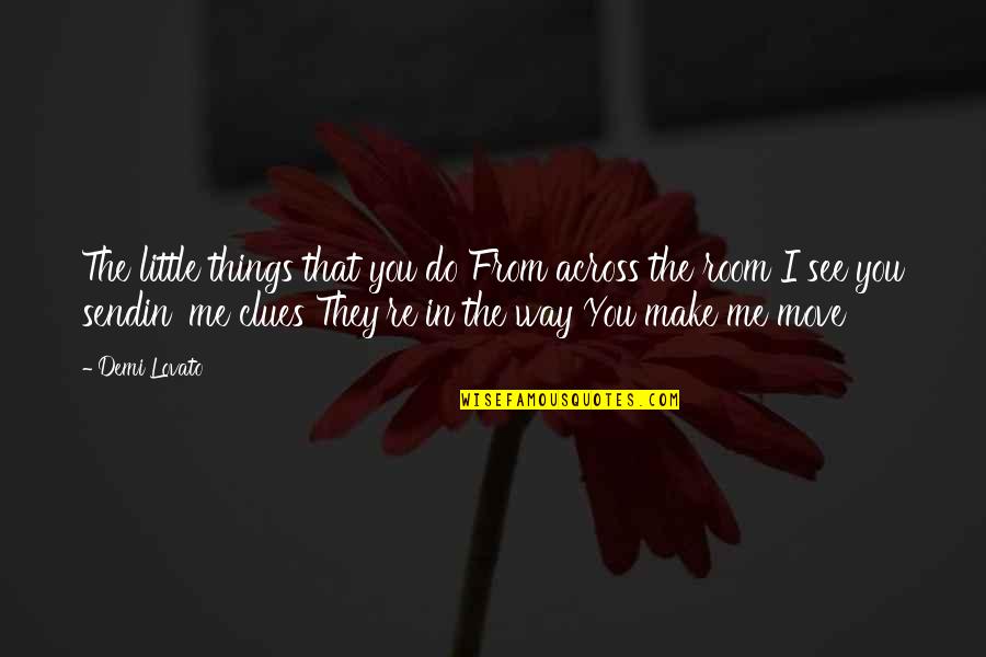 They See You Quotes By Demi Lovato: The little things that you do From across They See You Quotes By Demi Lovato: The little things that you do From across
