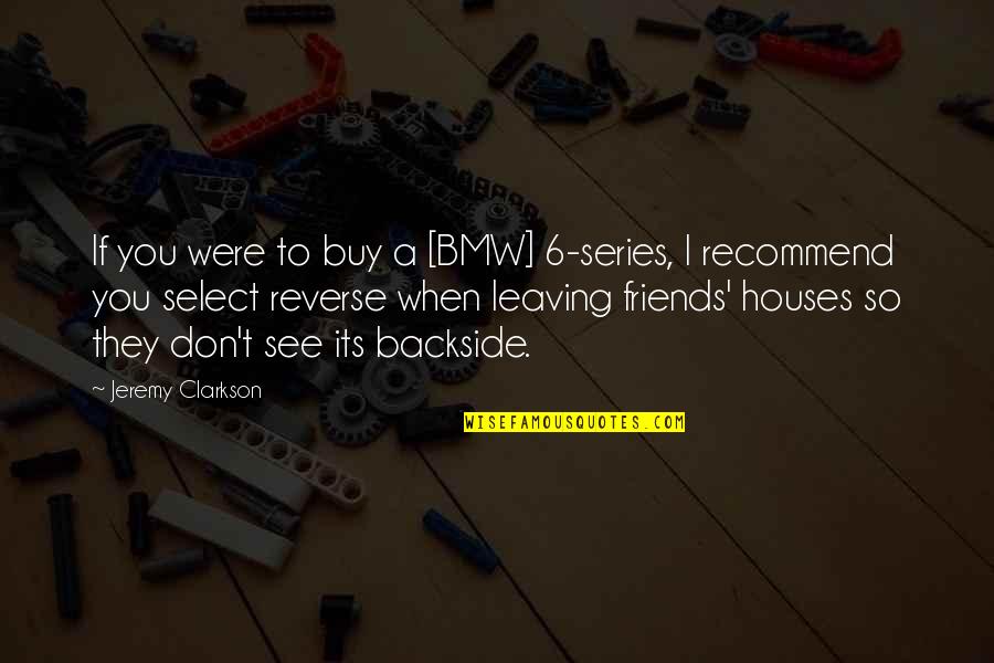 They See You Quotes By Jeremy Clarkson: If you were to buy a [BMW] 6-series,