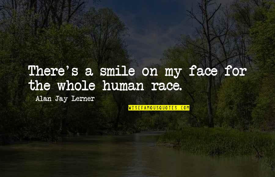 They Smile In Your Face Quotes By Alan Jay Lerner: There's a smile on my face for the