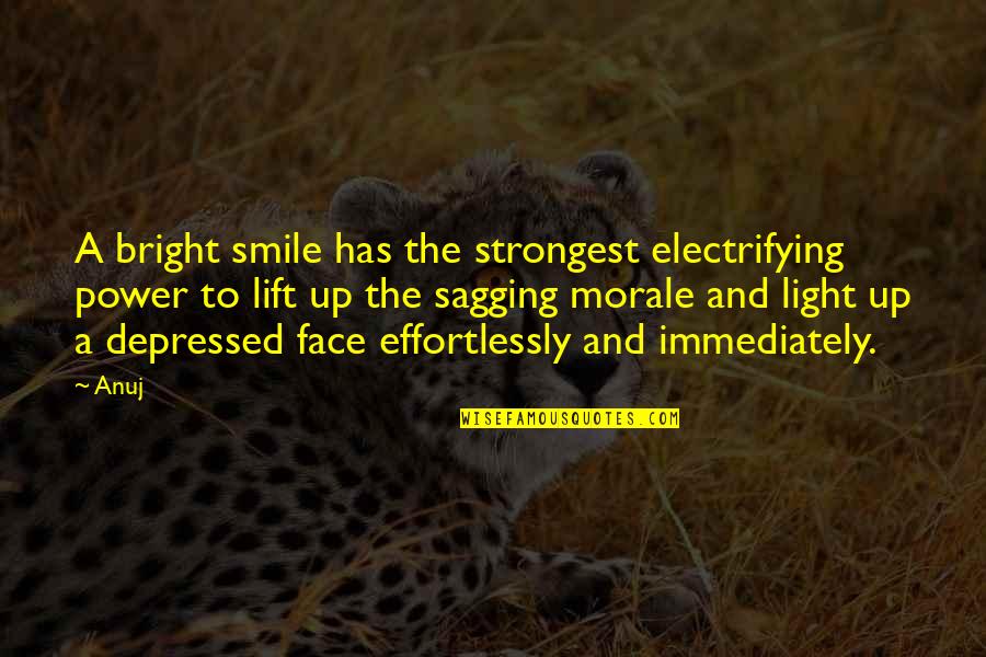 They Smile In Your Face Quotes By Anuj: A bright smile has the strongest electrifying power