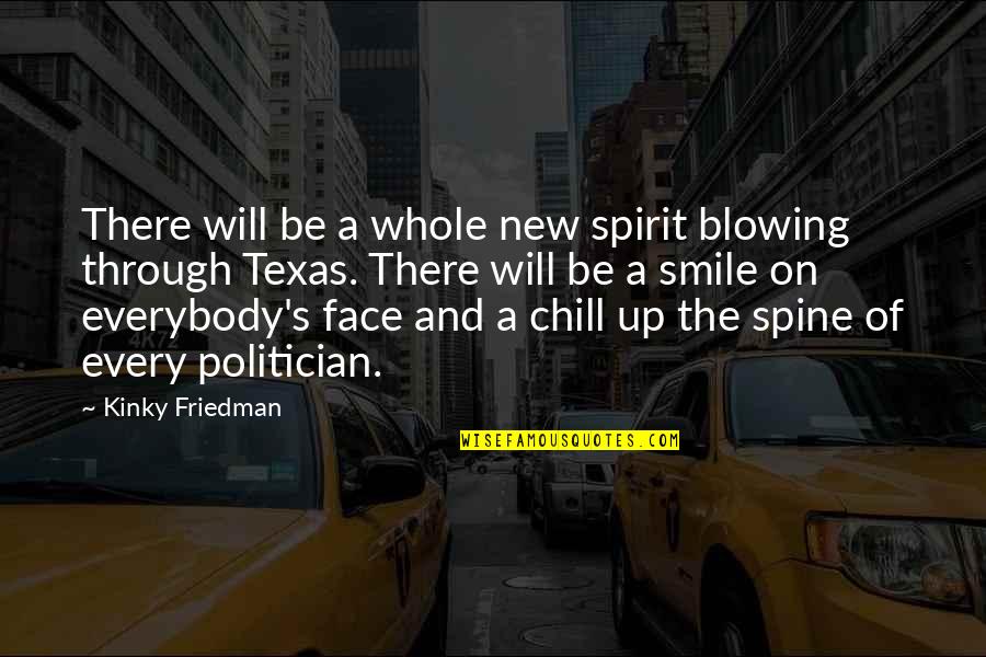 They Smile In Your Face Quotes By Kinky Friedman: There will be a whole new spirit blowing