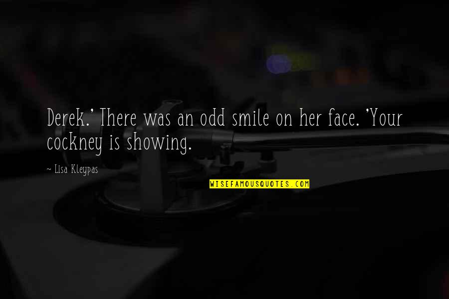 They Smile In Your Face Quotes By Lisa Kleypas: Derek.' There was an odd smile on her