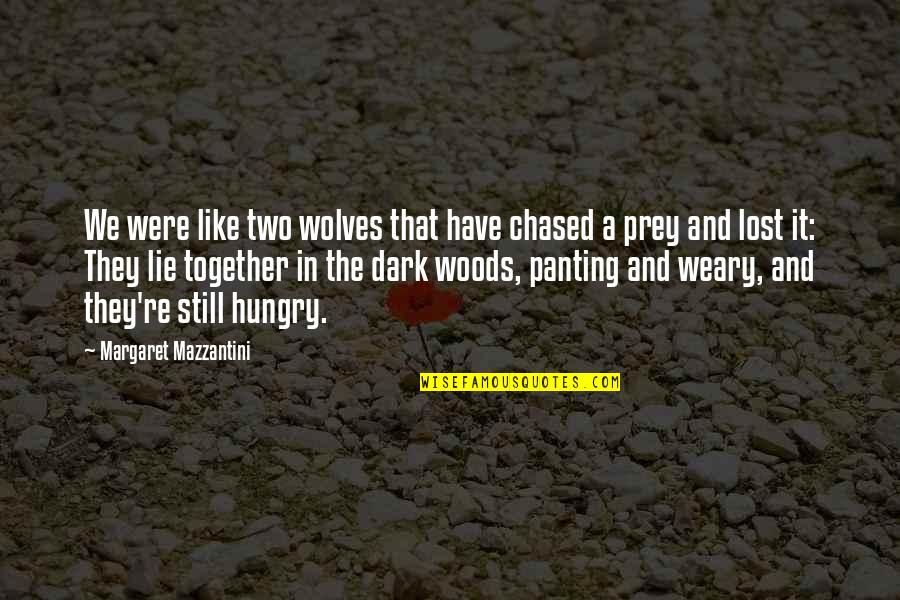 They Still Together Quotes By Margaret Mazzantini: We were like two wolves that have chased They Still Together Quotes By Margaret Mazzantini: We were like two wolves that have chased