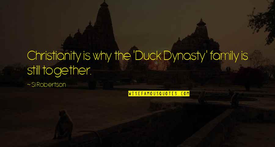 They Still Together Quotes By Si Robertson: Christianity is why the 'Duck Dynasty' family is