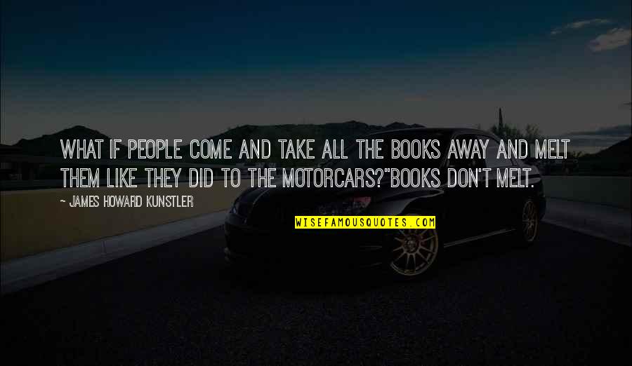 They Take Away Quotes By James Howard Kunstler: What if people come and take all the They Take Away Quotes By James Howard Kunstler: What if people come and take all the