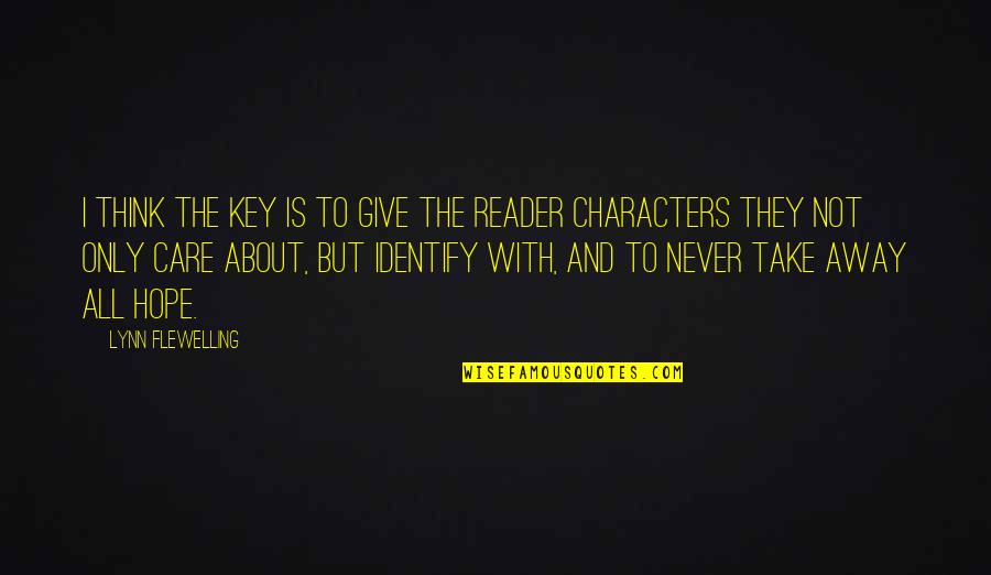 They Take Away Quotes By Lynn Flewelling: I think the key is to give the They Take Away Quotes By Lynn Flewelling: I think the key is to give the