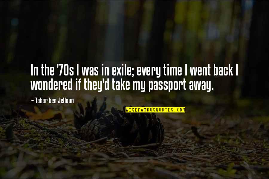 They Take Away Quotes By Tahar Ben Jelloun: In the '70s I was in exile; every They Take Away Quotes By Tahar Ben Jelloun: In the '70s I was in exile; every