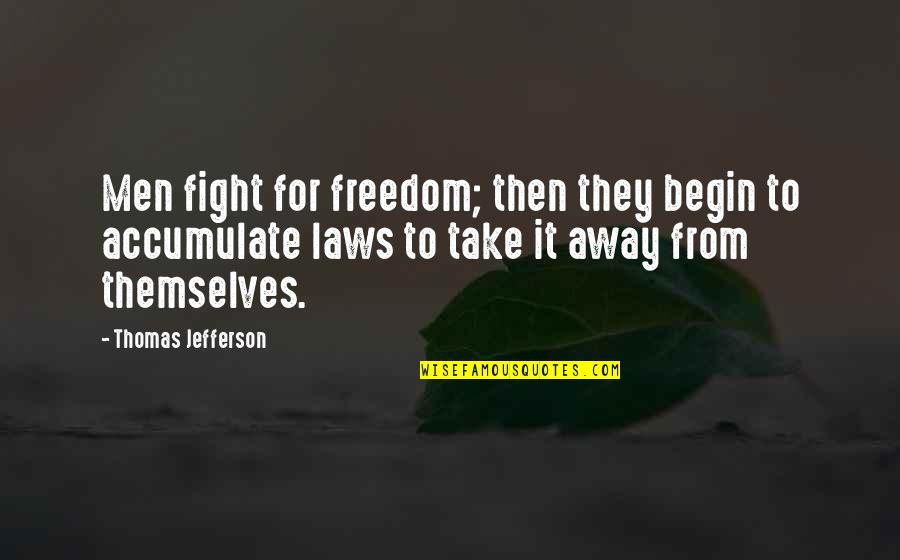 They Take Away Quotes By Thomas Jefferson: Men fight for freedom; then they begin to They Take Away Quotes By Thomas Jefferson: Men fight for freedom; then they begin to