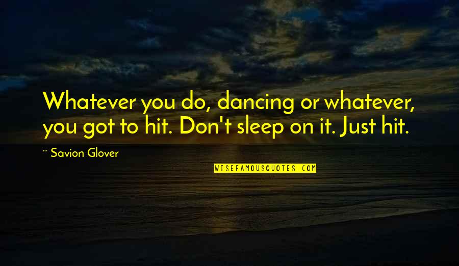 They Take Dryer Quotes By Savion Glover: Whatever you do, dancing or whatever, you got