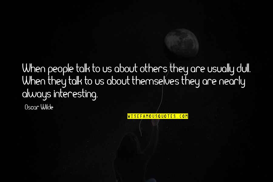 They Talk About Us Quotes By Oscar Wilde: When people talk to us about others they