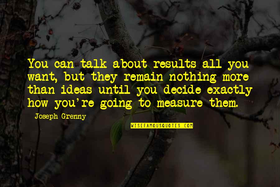 They Talk About You Quotes By Joseph Grenny: You can talk about results all you want,