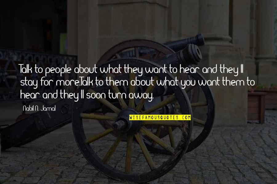 They Talk About You Quotes By Nabil N. Jamal: Talk to people about what they want to