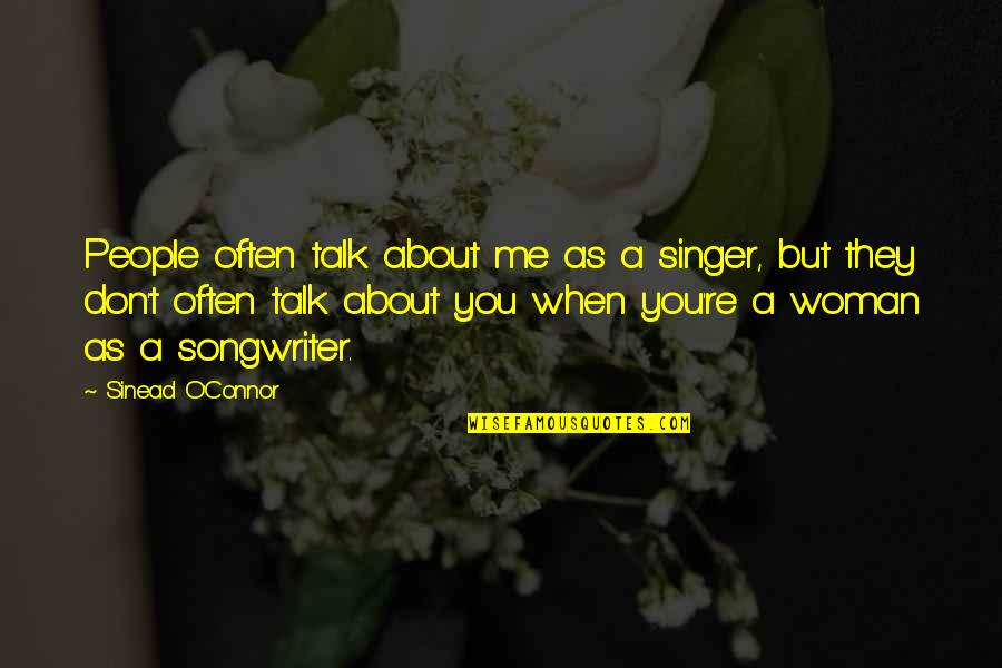 They Talk About You Quotes By Sinead O'Connor: People often talk about me as a singer,