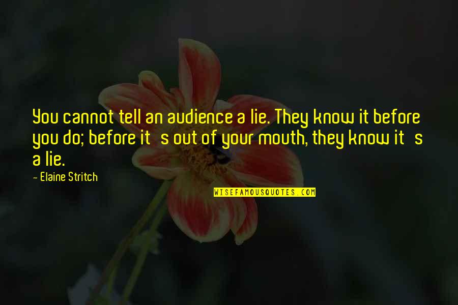 They Tell You Quotes By Elaine Stritch: You cannot tell an audience a lie. They They Tell You Quotes By Elaine Stritch: You cannot tell an audience a lie. They