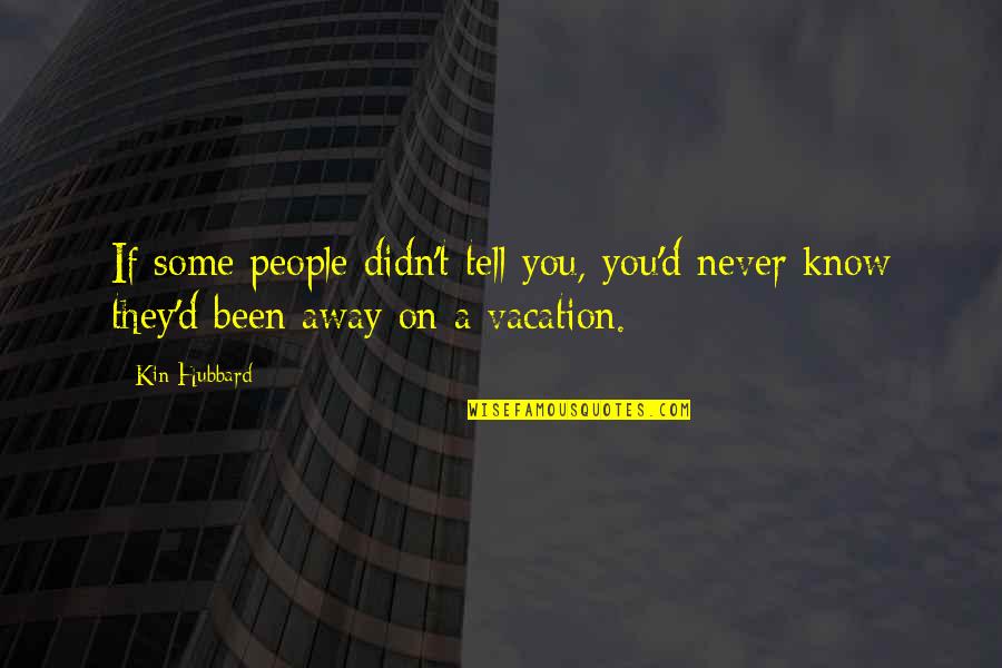 They Tell You Quotes By Kin Hubbard: If some people didn't tell you, you'd never