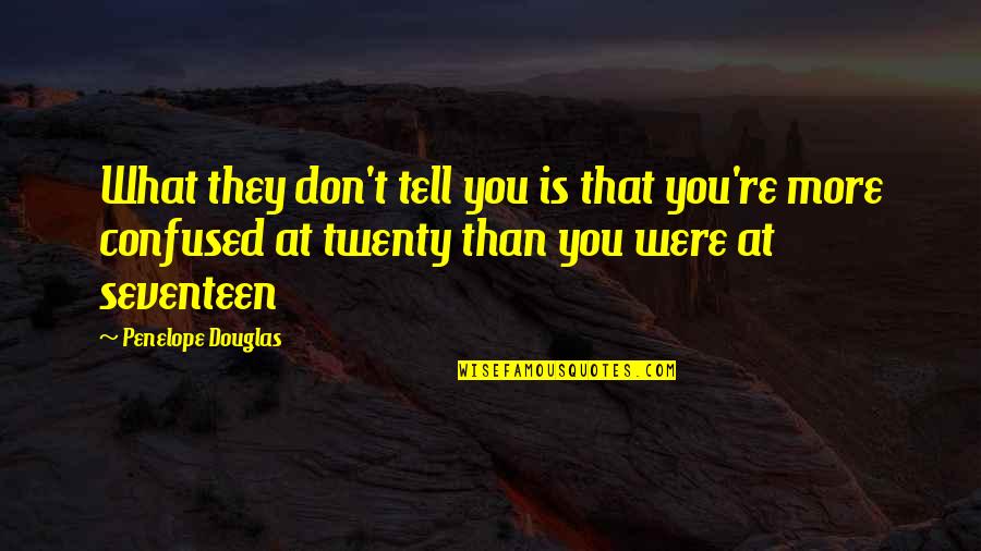 They Tell You Quotes By Penelope Douglas: What they don't tell you is that you're They Tell You Quotes By Penelope Douglas: What they don't tell you is that you're