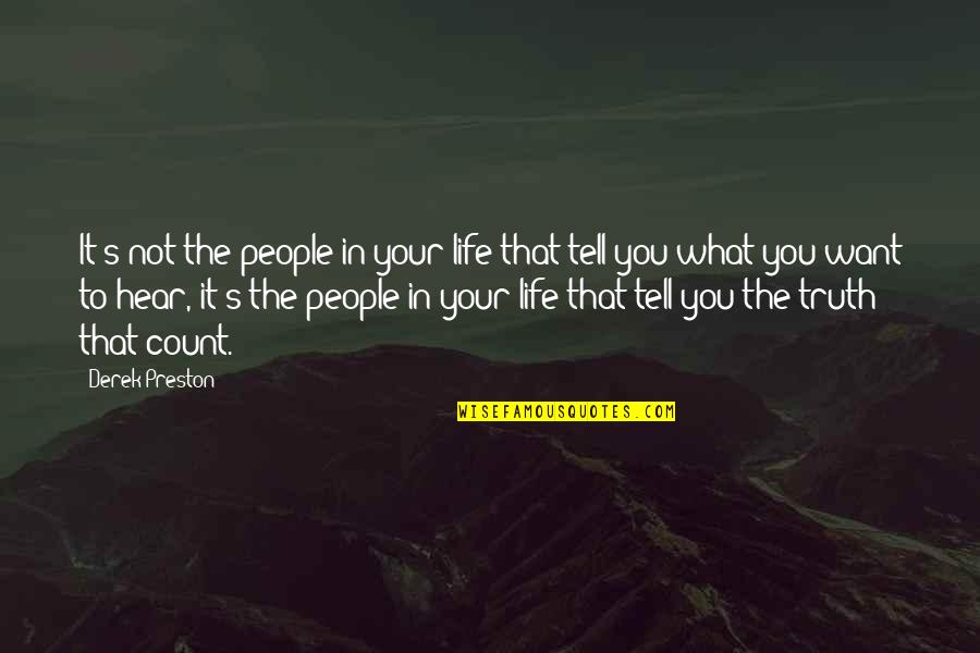 They Tell You What You Want To Hear Quotes By Derek Preston: It's not the people in your life that