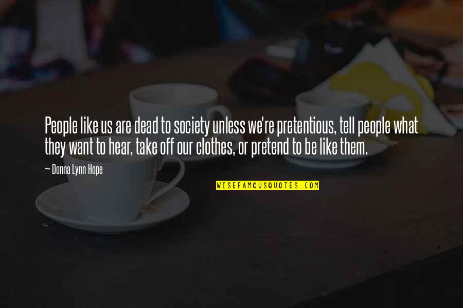 They Tell You What You Want To Hear Quotes By Donna Lynn Hope: People like us are dead to society unless