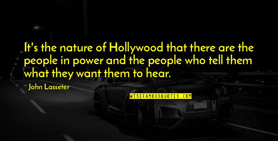 They Tell You What You Want To Hear Quotes By John Lasseter: It's the nature of Hollywood that there are