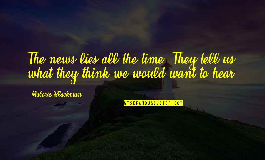 They Tell You What You Want To Hear Quotes By Malorie Blackman: The news lies all the time. They tell