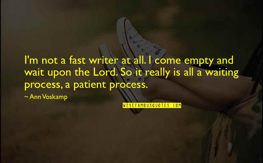 They That Wait On The Lord Quotes By Ann Voskamp: I'm not a fast writer at all. I They That Wait On The Lord Quotes By Ann Voskamp: I'm not a fast writer at all. I