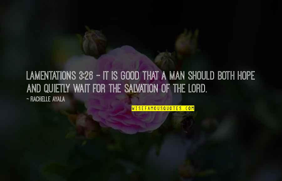 They That Wait On The Lord Quotes By Rachelle Ayala: Lamentations 3:26 - It is good that a They That Wait On The Lord Quotes By Rachelle Ayala: Lamentations 3:26 - It is good that a