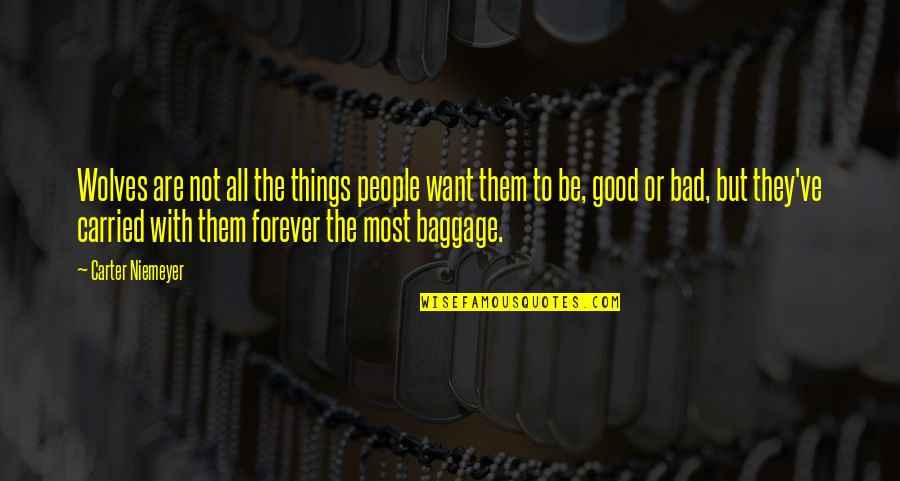 They Things They Carried Quotes By Carter Niemeyer: Wolves are not all the things people want They Things They Carried Quotes By Carter Niemeyer: Wolves are not all the things people want
