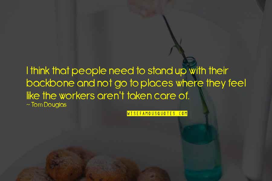 They Think I Care Quotes By Tom Douglas: I think that people need to stand up