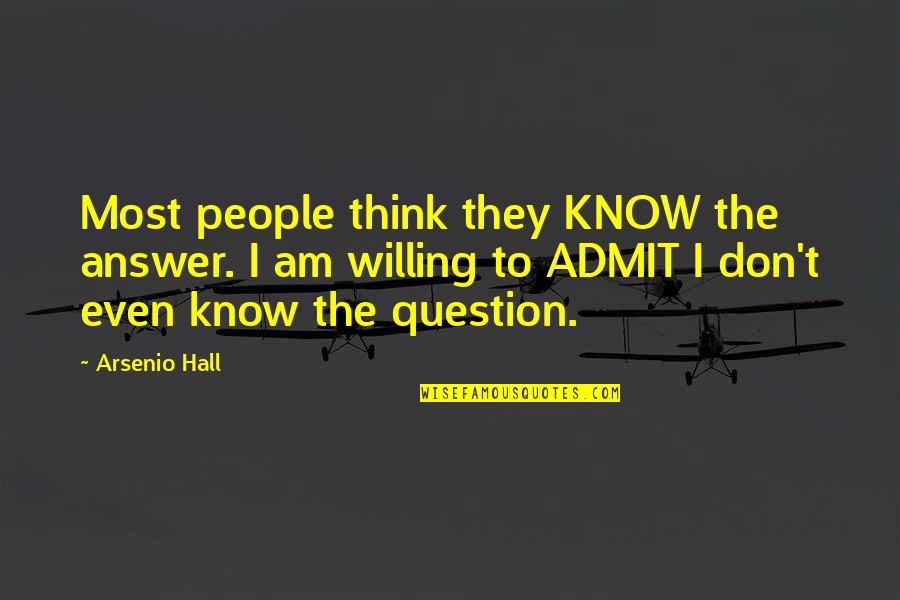 They Think I Don't Know Quotes By Arsenio Hall: Most people think they KNOW the answer. I