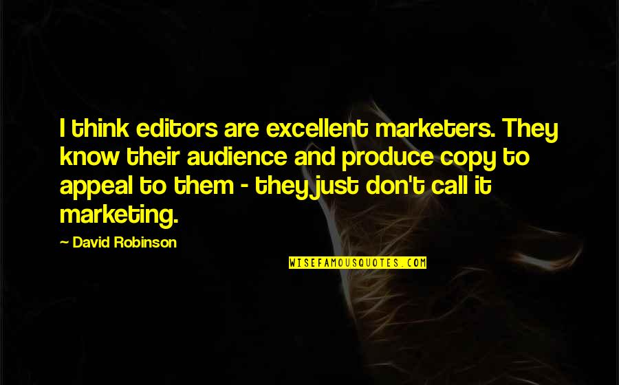 They Think I Don't Know Quotes By David Robinson: I think editors are excellent marketers. They know