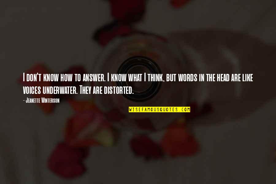 They Think I Don't Know Quotes By Jeanette Winterson: I don't know how to answer. I know