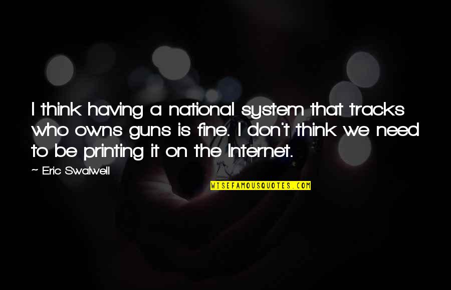 They Think I'm Fine Quotes By Eric Swalwell: I think having a national system that tracks
