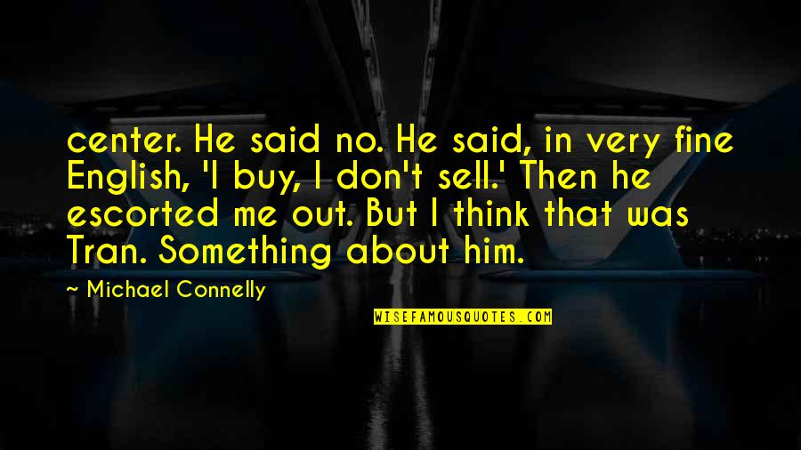 They Think I'm Fine Quotes By Michael Connelly: center. He said no. He said, in very