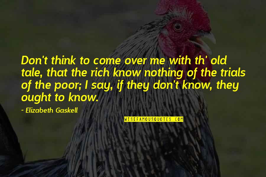They Think Quotes By Elizabeth Gaskell: Don't think to come over me with th'