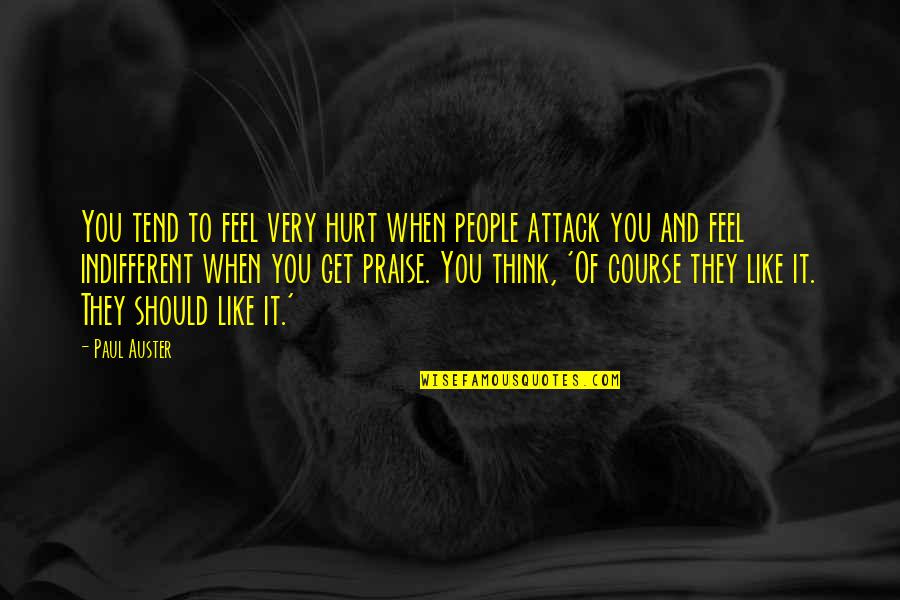 They Think Quotes By Paul Auster: You tend to feel very hurt when people