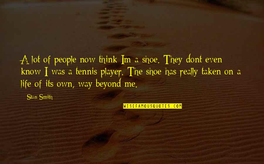 They Think They Know Me Quotes By Stan Smith: A lot of people now think Im a