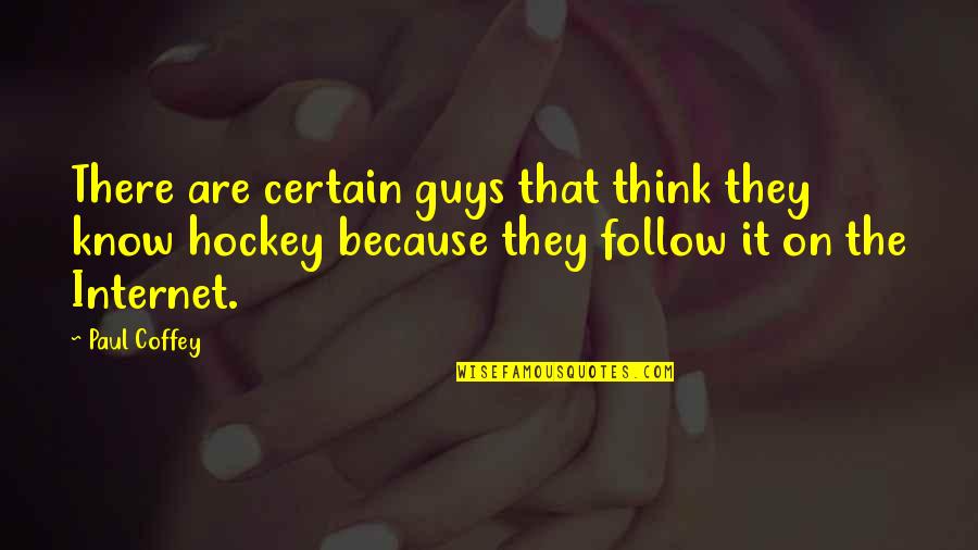 They Think They Know Quotes By Paul Coffey: There are certain guys that think they know