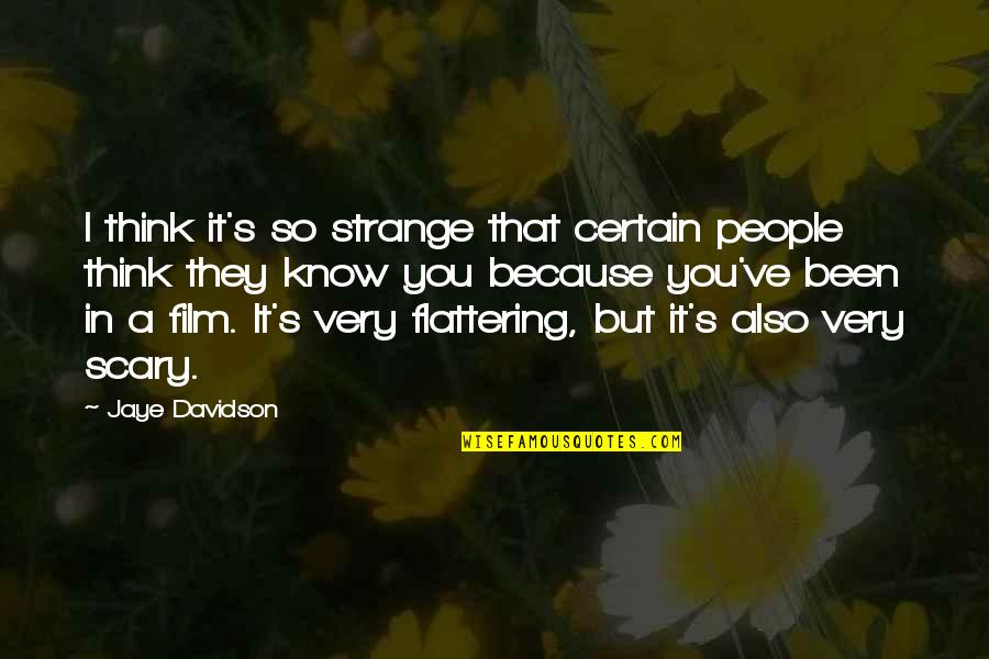 They Think They Know You Quotes By Jaye Davidson: I think it's so strange that certain people