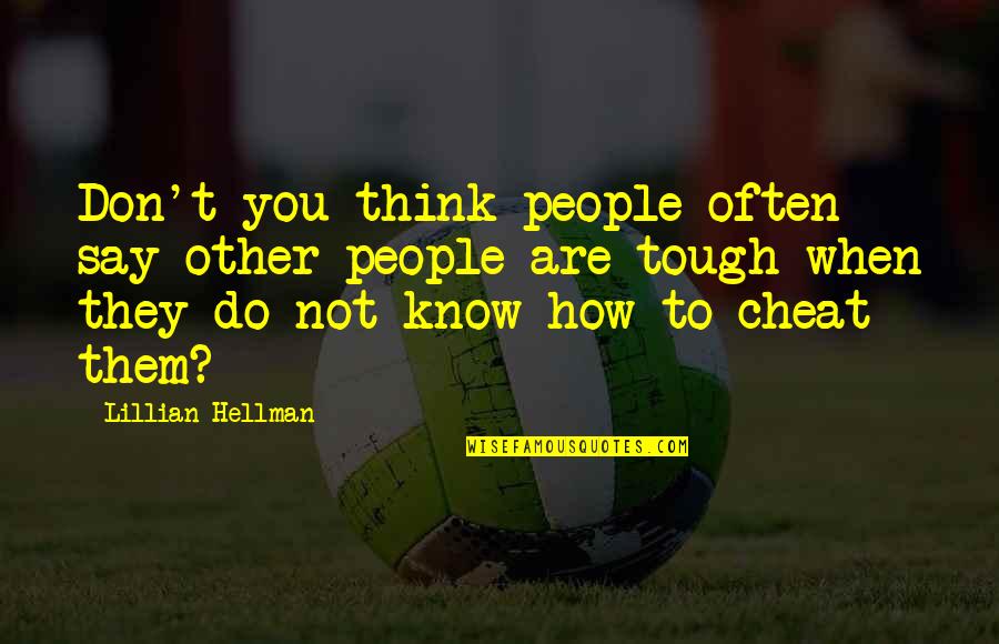 They Think They Know You Quotes By Lillian Hellman: Don't you think people often say other people