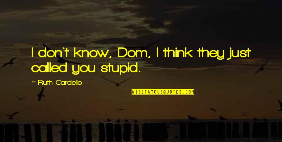 They Think They Know You Quotes By Ruth Cardello: I don't know, Dom, I think they just