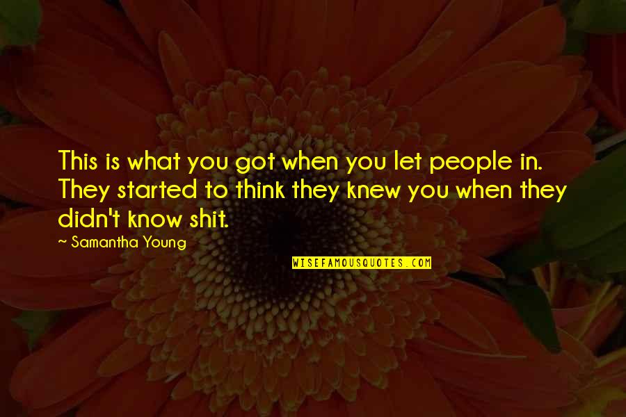 They Think They Know You Quotes By Samantha Young: This is what you got when you let