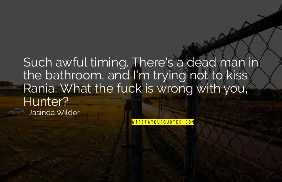 They Told Me I Couldn't Quotes By Jasinda Wilder: Such awful timing. There's a dead man in