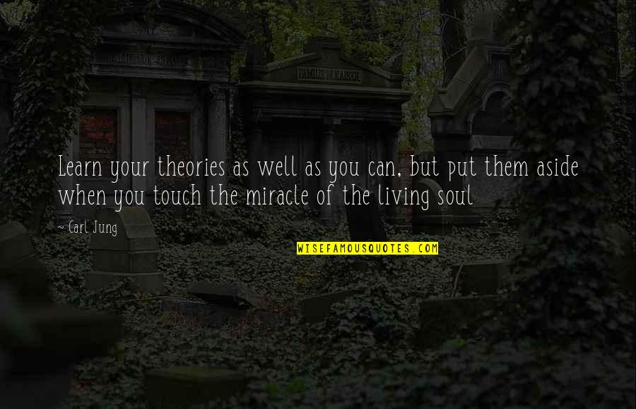 They Touch Your Soul Quotes By Carl Jung: Learn your theories as well as you can,